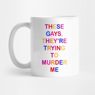 These gays they’re trying to murder me - Tanya Jennifer Coolidge quote Mug